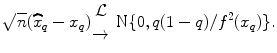 
$$\sqrt{n}(\widehat{x}_{q} - x_{q}){ \mathcal{L} \atop \rightarrow } \mbox{ N}\{0,q(1 - q)/{f}^{2}(x_{ q})\}.$$
