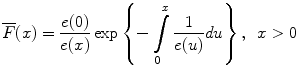 
$$\overline{F}(x) = \frac{e(0)} {e(x)}\exp \left \{-\int\limits_{0}^{x} \frac{1} {e(u)}du\right \},\ \,x > 0$$
