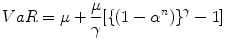 
$$V aR = \mu + \frac{\mu } {\gamma }[\{{(1 - {\alpha }^{n})\}}^{\gamma } - 1]$$
