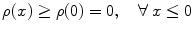 
$$\rho (x) \geq \rho (0) = 0,\quad \forall \;x \leq 0$$
