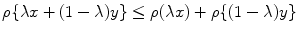 
$$\rho \{\lambda x + (1 - \lambda )y\} \leq \rho (\lambda x) + \rho \{(1 - \lambda )y\}$$
