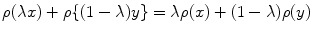 
$$\rho (\lambda x) + \rho \{(1 - \lambda )y\} = \lambda \rho (x) + (1 - \lambda )\rho (y)$$
