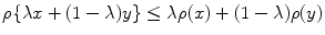 
$$\rho \{\lambda x + (1 - \lambda )y\} \leq \lambda \rho (x) + (1 - \lambda )\rho (y)$$
