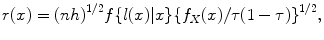 
$$r(x) = {(nh)}^{1/2}f\{l(x)\vert x\}\{f_{ X}(x)/\tau {(1 - \tau )\}}^{1/2},$$
