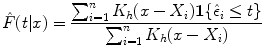 
$$\hat{F}(t\vert x) = \frac{\sum\nolimits_{i=1}^{n}K_{h}(x - X_{i})\boldsymbol 1\{\hat{\epsilon }_{i} \leq t\}} {\sum\nolimits_{i=1}^{n}K_{h}(x - X_{i})}$$
