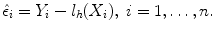 
$$\hat{\epsilon }_{i} = Y _{i} - l_{h}(X_{i}),\;i = 1,\ldots ,n.$$
