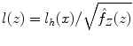 
$$l(z) = l_{h}(x)/\sqrt{\hat{f}_{Z } (z)}$$
