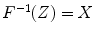 
$${F}^{-1}(Z) = X$$
