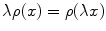 
$$\lambda \rho (x) = \rho (\lambda x)$$
