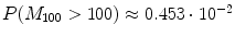 
$$P(M_{100} > 100) \approx 0.453 \cdot 1{0}^{-2}$$
