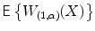 
$$\mathsf{E}\left \{W_{(1,\alpha )}(X)\right \}$$
