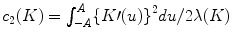 
$$c_{2}(K) = \int\nolimits_{-A}^{A}\{K \prime {(u)\}}^{2}du/2\lambda (K)$$
