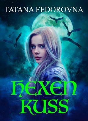 Hexen Kuss. Gesamtausgabe · Der Beginn + Der Fluch + Die Legende + Vollmond