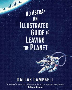 Ad Astra · an Illustrated Guide to Leaving the Planet