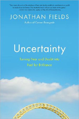 Uncertainty · Turning Fear and Doubt Into Fuel for Brilliance