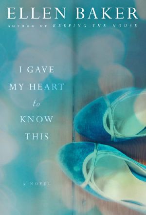 I Gave My Heart to Know This: A Novel