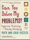 Can You Solve My Problems? · Ingenious, Perplexing, and Totally Satisfying Math and Logic Puzzles