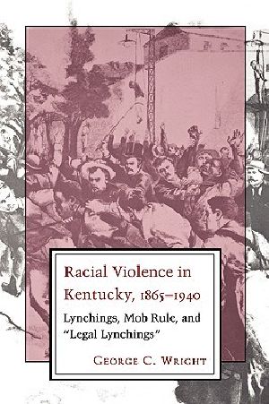 Racial Violence in Kentucky · Lynchings, Mob Rule, and Legal Lynchings