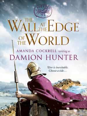 The Wall at the Edge of the World: an unputdownable adventure in the Roman Empire