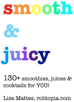 Healthy Recipes for Smoothies & Juices · Smooth & Juicy - 130+ Smoothies, Juices & Cocktails for YOU!