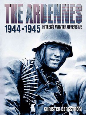 The Ardennes, 1944-1945 (Hitler's Winter Offensive)