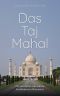 Das Taj Mahal · Die Geschichte von Indiens berühmtestem Monument
