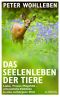 Das Seelenleben der Tiere · Liebe, Trauer, Mitgefühl - erstaunliche Einblicke in eine verborgene Welt