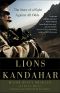 Lions of Kandahar · the Story of a Fight Against All Odds