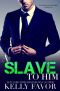 A Slave to Him (Book 3) (An Alpha Billionaire Romance)