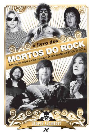 O Livro Dos Mortos Do Rock · Revelações Sobre a Vida E a Morte De Sete Lendas Do Rock 'N' Roll