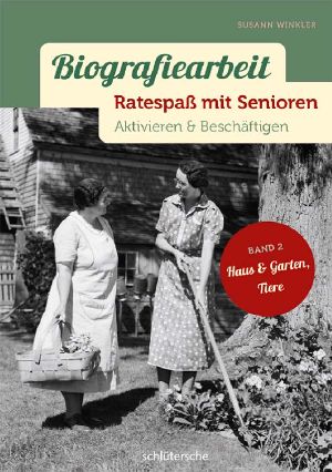 Biografiearbeit - Ratespaß mit Senioren · Aktivieren & Beschäftigen. Band 2 · Haus & Garten, Tiere