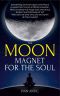 The Moon: Magnet for the Soul (Existence - Consciousness - Bliss Book 5)