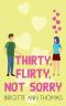 Thirty, Flirty, Not Sorry