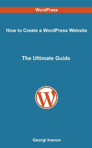 How to Create a WordPress Website · The Ultimate Guide