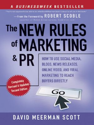 The New Rules of Marketing and PR · How to Use Social Media, Blogs, News Releases, Online Video, and Viral Marketing to Reach Buyers Directly · 2nd Edition