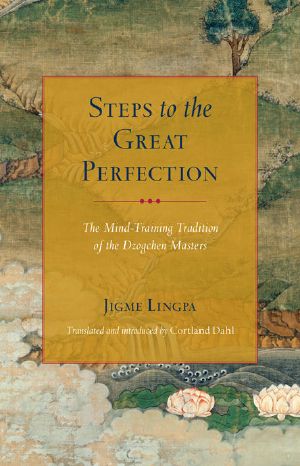 Steps to the Great Perfection · the Mind-Training Tradition of the Dzogchen Masters