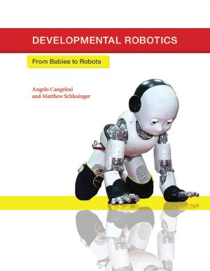 Developmental Robotics · From Babies to Robots (Intelligent Robotics and Autonomous Agents series)