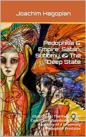 Pedophilia & Empire · Satan, Sodomy, & the Deep State · Chapter 16 · the Penn State Coach Jerry Sandusky Saga - Anatomy of a Grooming Pedophile Predator