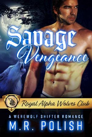 Savage Vengeance · A Werewolf Shifter Romance (Royal Alpha Wolves Club Book 4)