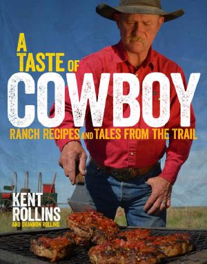 A Taste of Cowboy · Ranch Recipes and Tales From the Trail