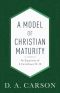 A Model of Christian Maturity · an Exposition of 2 Corinthians 10-13