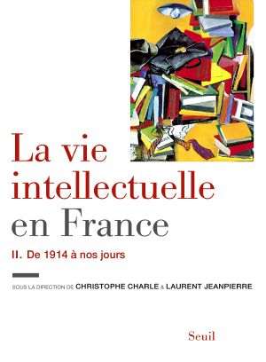 La Vie Intellectuelle en France - Tome 2. De 1914 À Nos Jours