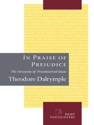In Praise of Prejudice · How Literary Critics and Social Theorists Are Murdering Our Past
