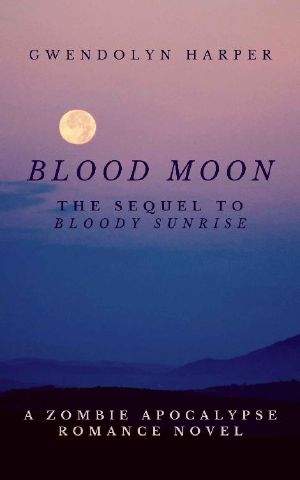 Blood Moon: The Sequel to Bloody Sunrise (Zombie Apocalypse Romance series Book 2)