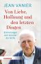 Von Liebe, Hoffnung und den letzten Dingen · Erinnerungen vom Gründer der Arche