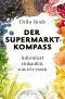 Der Supermarkt-Kompass · Informiert einkaufen, was wir essen