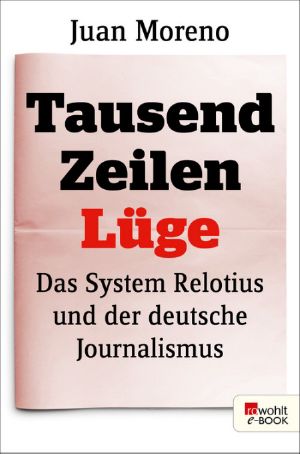 Tausend Zeilen Lüge · Das System Relotius und der deutsche Journalismus