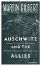 Auschwitz and the Allies · How the Allies Responded to the News of Hitler’s Final Solution