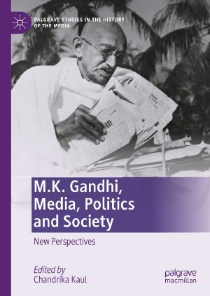 M.K. Gandhi, Media, Politics and Society, New Perspectives