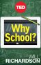 Why School? · How Education Must Change When Learning and Information Are Everywhere (Kindle Single)